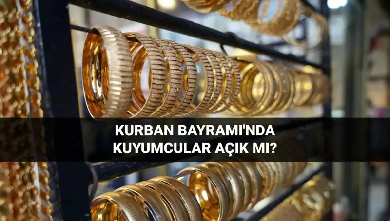 Kuyumcular Kurban Bayramı’nda Açık mı? İşte Tüm Detaylar!