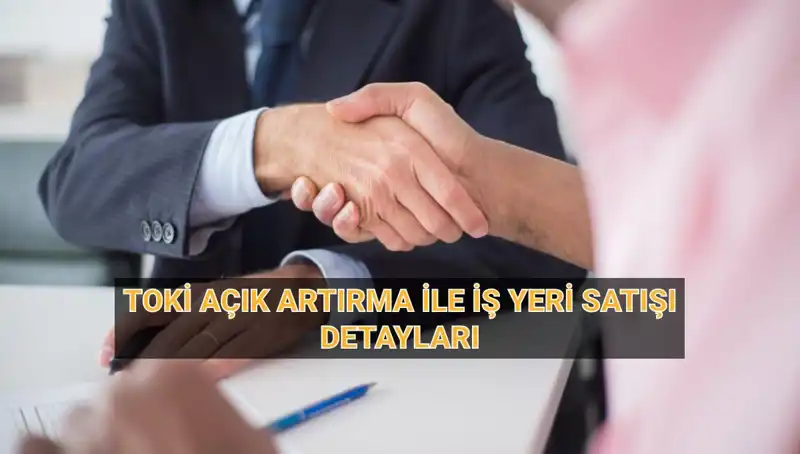 TOKİ’nin Büyük Açık Artırması: 33 İlde 454 İş Yeri Satışa Sunuluyor