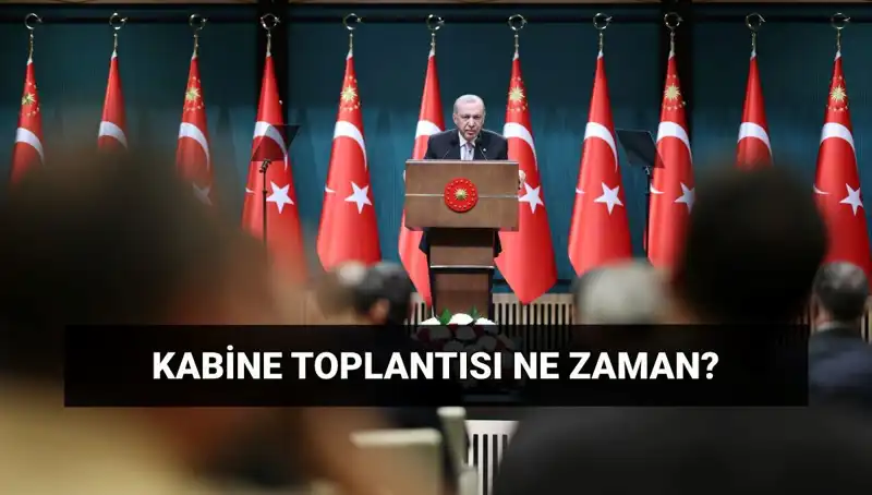 Bugün Kabine Toplantısı Var mı? Tarih ve Saat Bilgileri