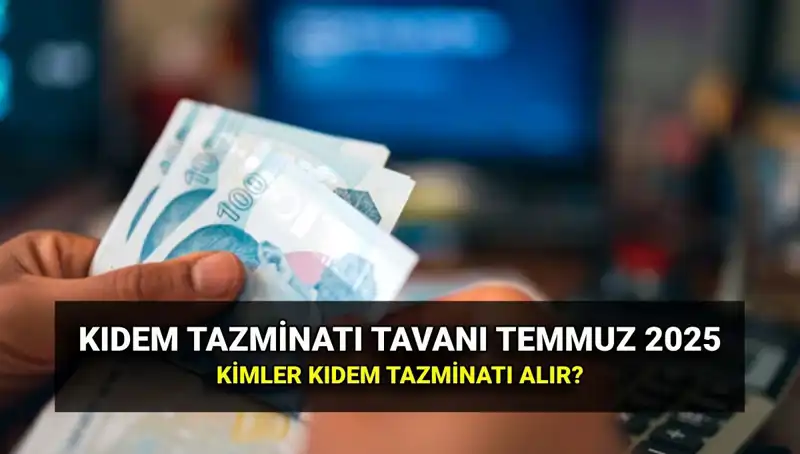 2025’te Kıdem Tazminatı Tavanı Ne Kadar Olacak? İşte Detaylar!