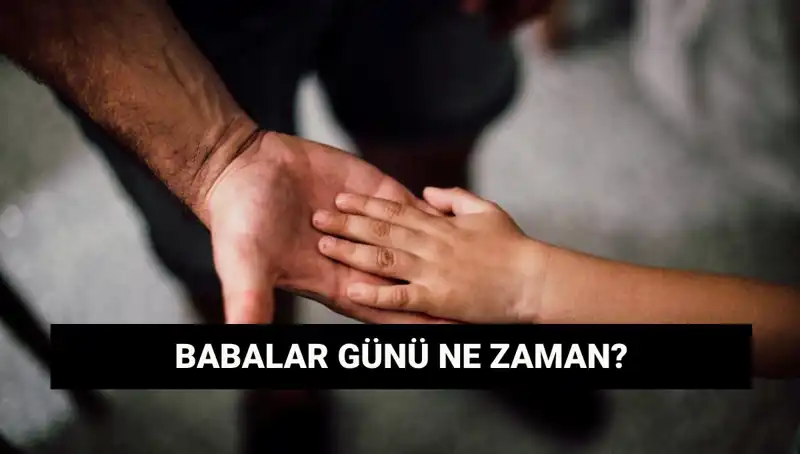 2025 Babalar Günü Ne Zaman? Tarihçesi ve Önemi
