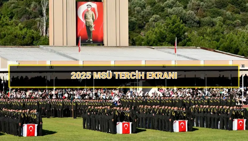 2025 MSÜ Tercih Süreci Yönlendirmeleri: Son Tarih ve Detaylar